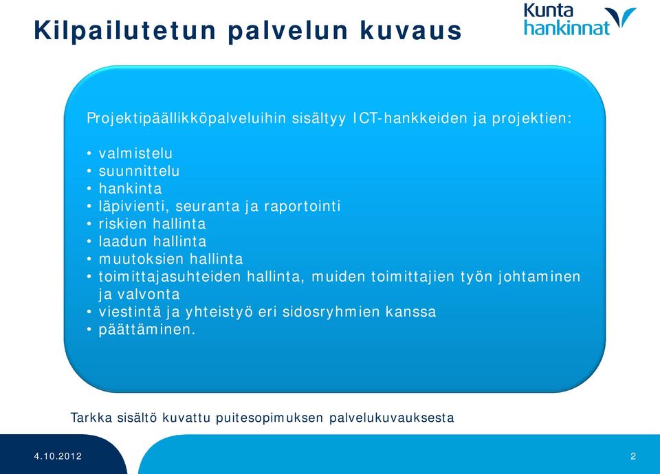 muutoksien hallinta toimittajasuhteiden hallinta, muiden toimittajien työn johtaminen ja valvonta