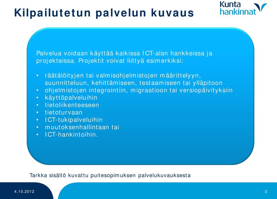 testaamiseen tai ylläpitoon ohjelmistojen integrointiin, migraatioon tai versiopäivityksiin käyttöpalveluihin