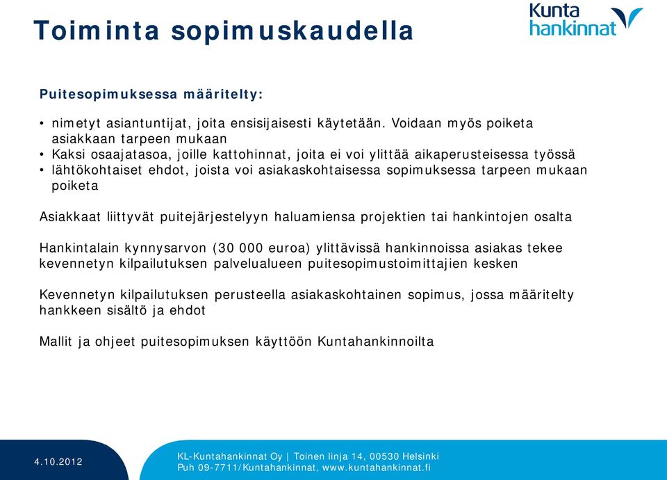 tarpeen mukaan poiketa Asiakkaat liittyvät puitejärjestelyyn haluamiensa projektien tai hankintojen osalta Hankintalain kynnysarvon (30 000 euroa) ylittävissä hankinnoissa asiakas tekee kevennetyn