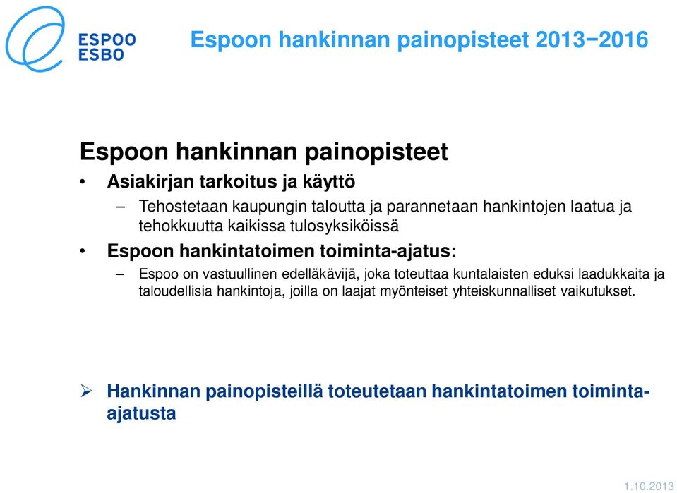 toiminta-ajatus: Espoo on vastuullinen edelläkävijä, joka toteuttaa kuntalaisten eduksi laadukkaita ja taloudellisia