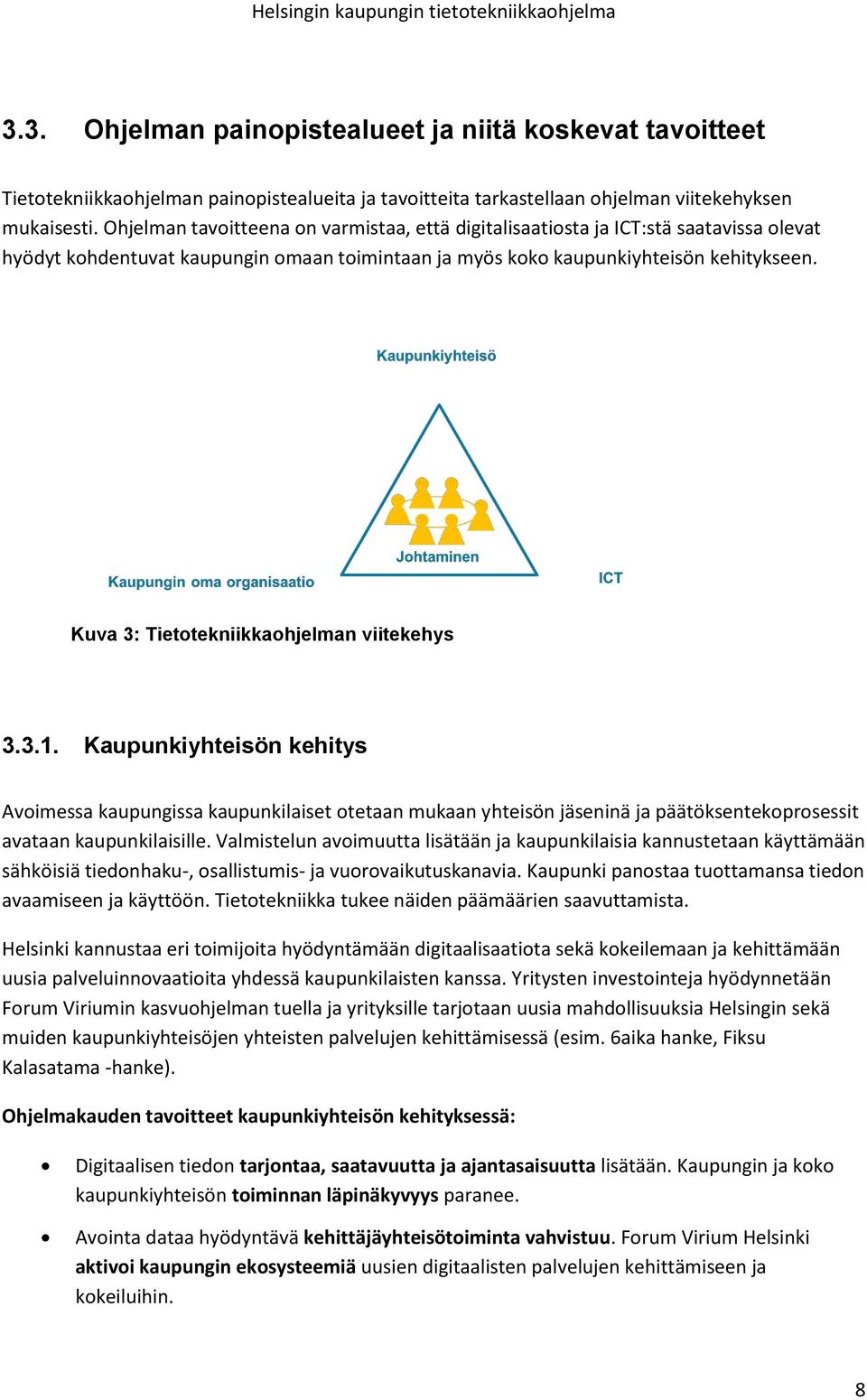 Kuva 3: Tietotekniikkaohjelman viitekehys 3.3.1. Kaupunkiyhteisön kehitys Avoimessa kaupungissa kaupunkilaiset otetaan mukaan yhteisön jäseninä ja päätöksentekoprosessit avataan kaupunkilaisille.