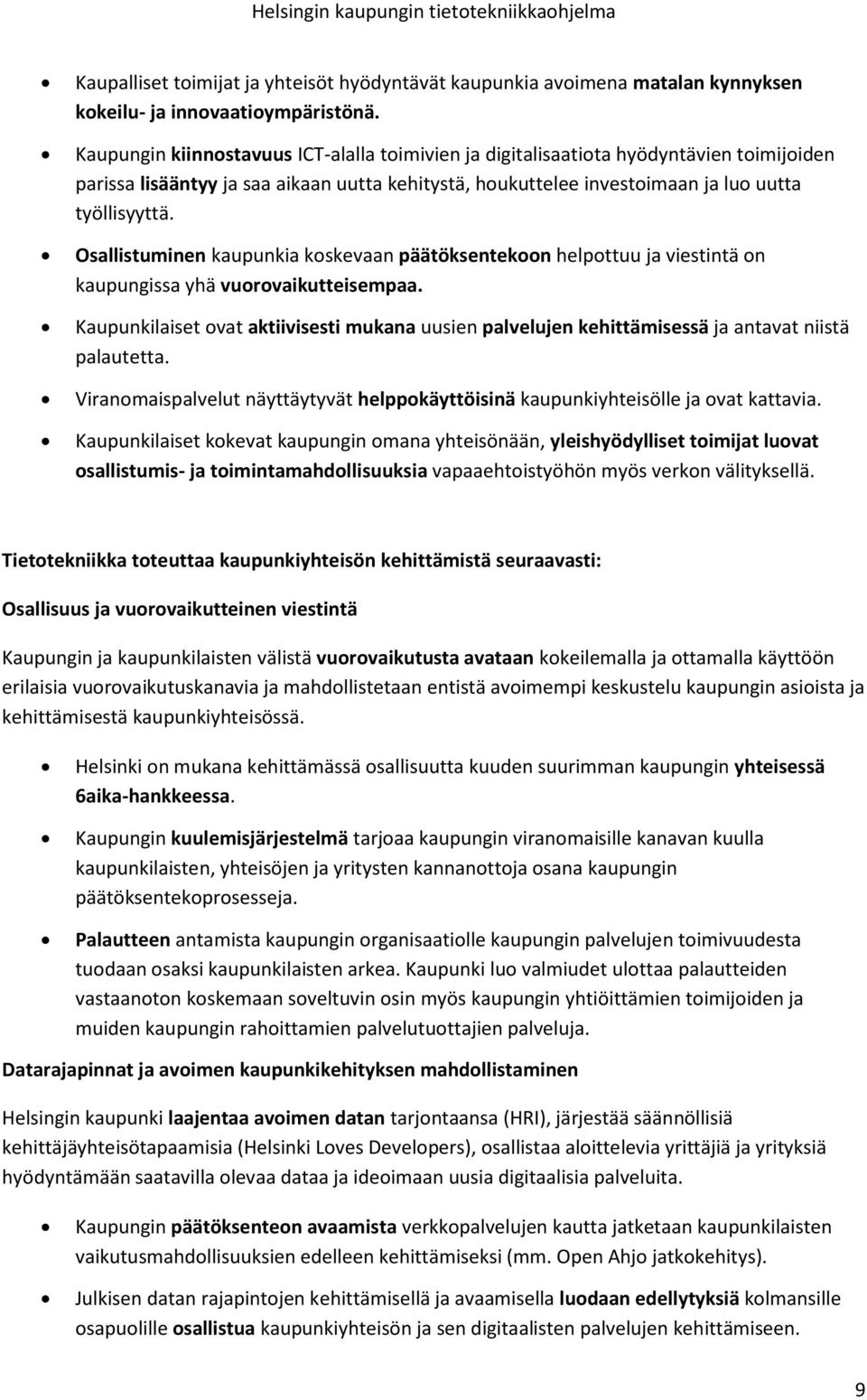 Osallistuminen kaupunkia koskevaan päätöksentekoon helpottuu ja viestintä on kaupungissa yhä vuorovaikutteisempaa.