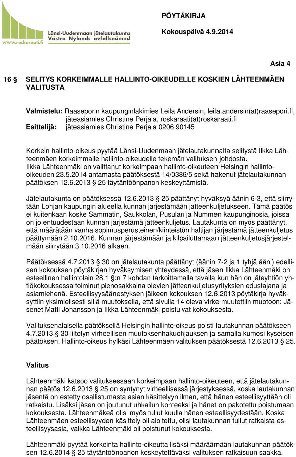 fi Esittelijä: jäteasiamies Christine Perjala 0206 90145 Korkein hallinto-oikeus pyytäää Länsi-Uudenmaan jätelautakunnalta selitystä Ilkka Läh- teenmäen korkeimmalle hallinto-oikeudelle tekemänn