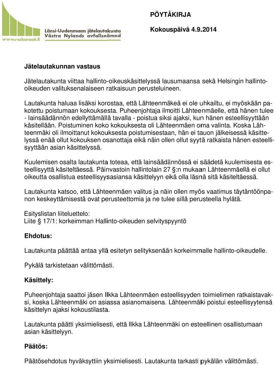 poistua siksi ajaksi, kunn hänen esteellisyyttään käsitellään. Poistuminen kokoo kokouksesta oli Lähteenmäen oma valinta.
