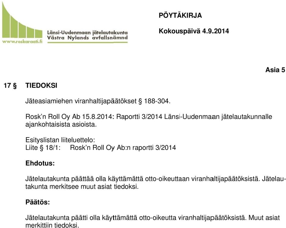 Esityslistan liiteluettelo: Liite 18/1: Rosk n Roll Oyy Ab:n raportti 3/2014 Ehdotus: Jätelautakunta päättää olla käyttämättä