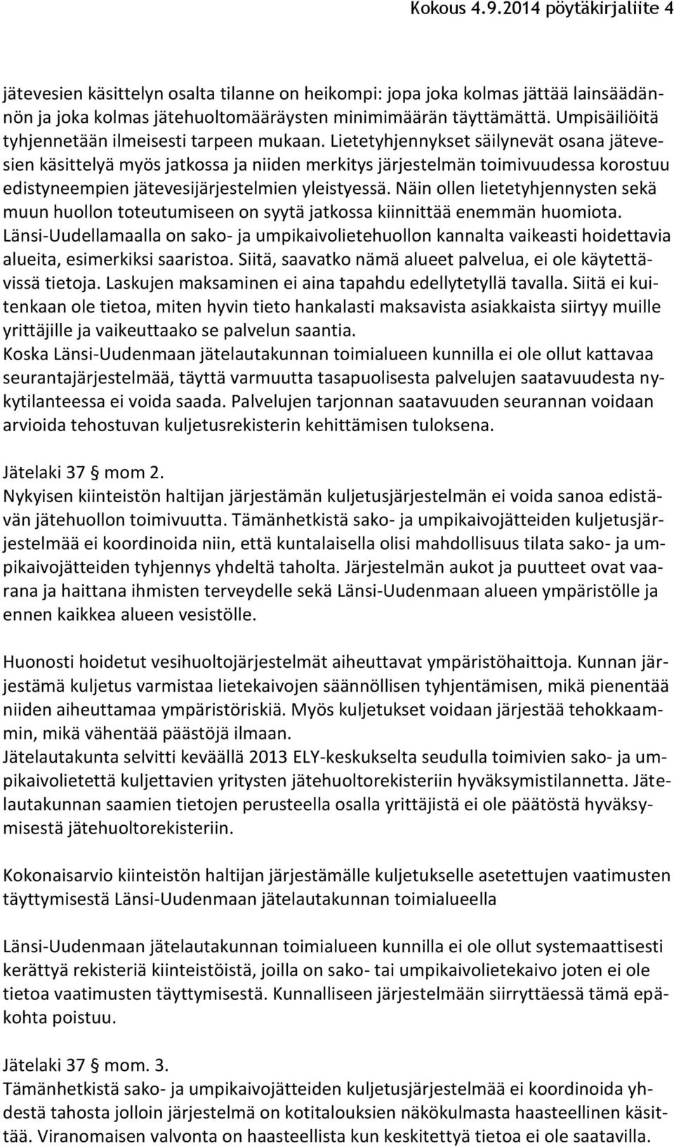 Lietetyhjennykset säilynevät osana jätevesien käsittelyä myös jatkossa ja niiden merkitys järjestelmän toimivuudessa korostuu edistyneempien jätevesijärjestelmien yleistyessä.