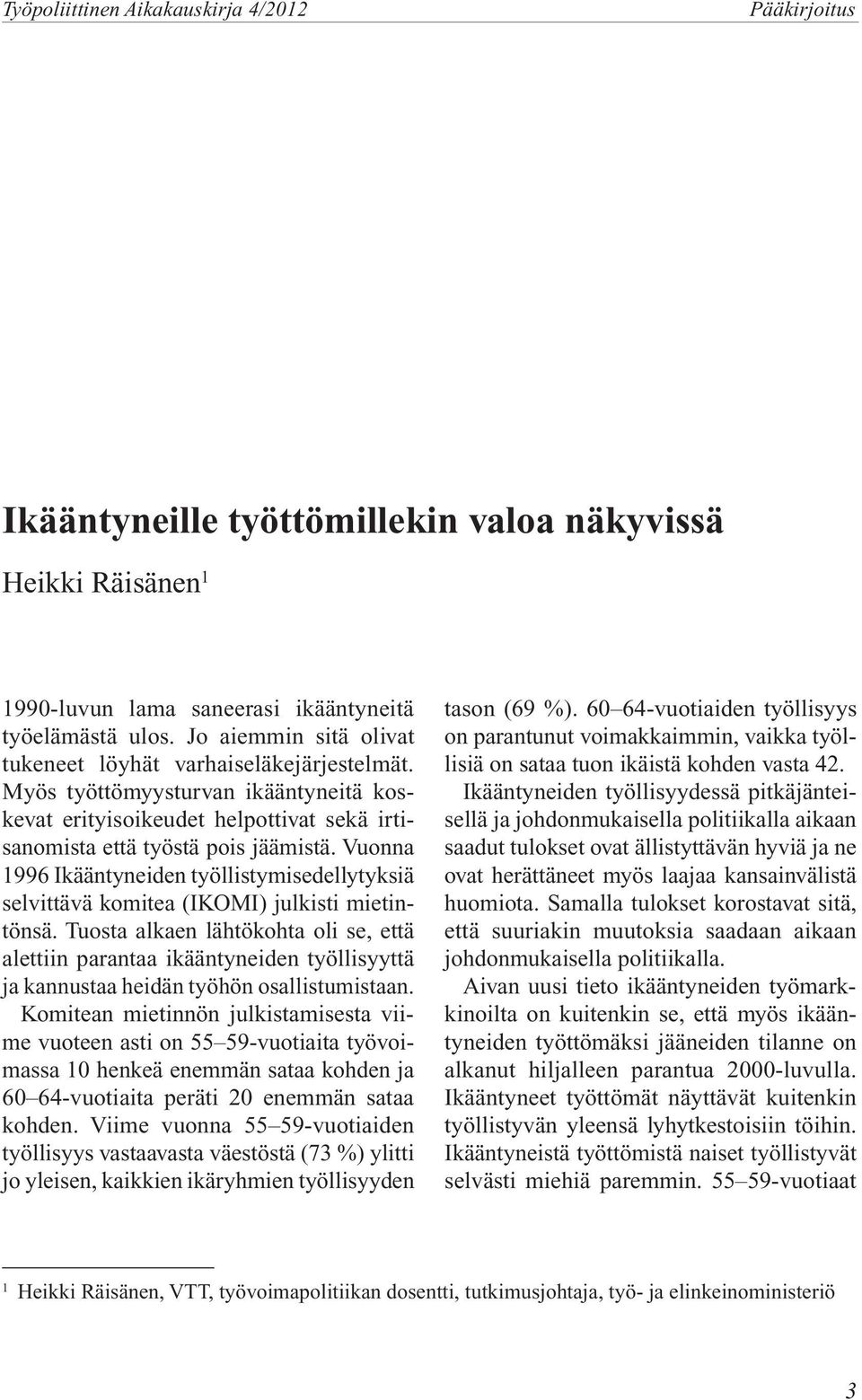 Vuonna 1996 Ikääntyneiden työllistymisedellytyksiä selvittävä komitea (IKOMI) julkisti mietintönsä.