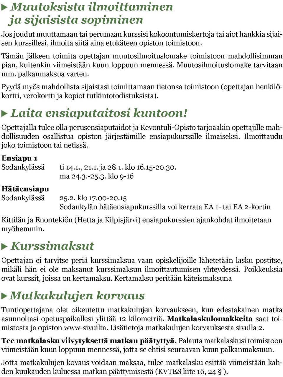 Pyydä myös mahdollista sijaistasi toimittamaan tietonsa toimistoon (opettajan henkilökortti, verokortti ja kopiot tutkintotodistuksista). Laita ensiaputaitosi kuntoon!