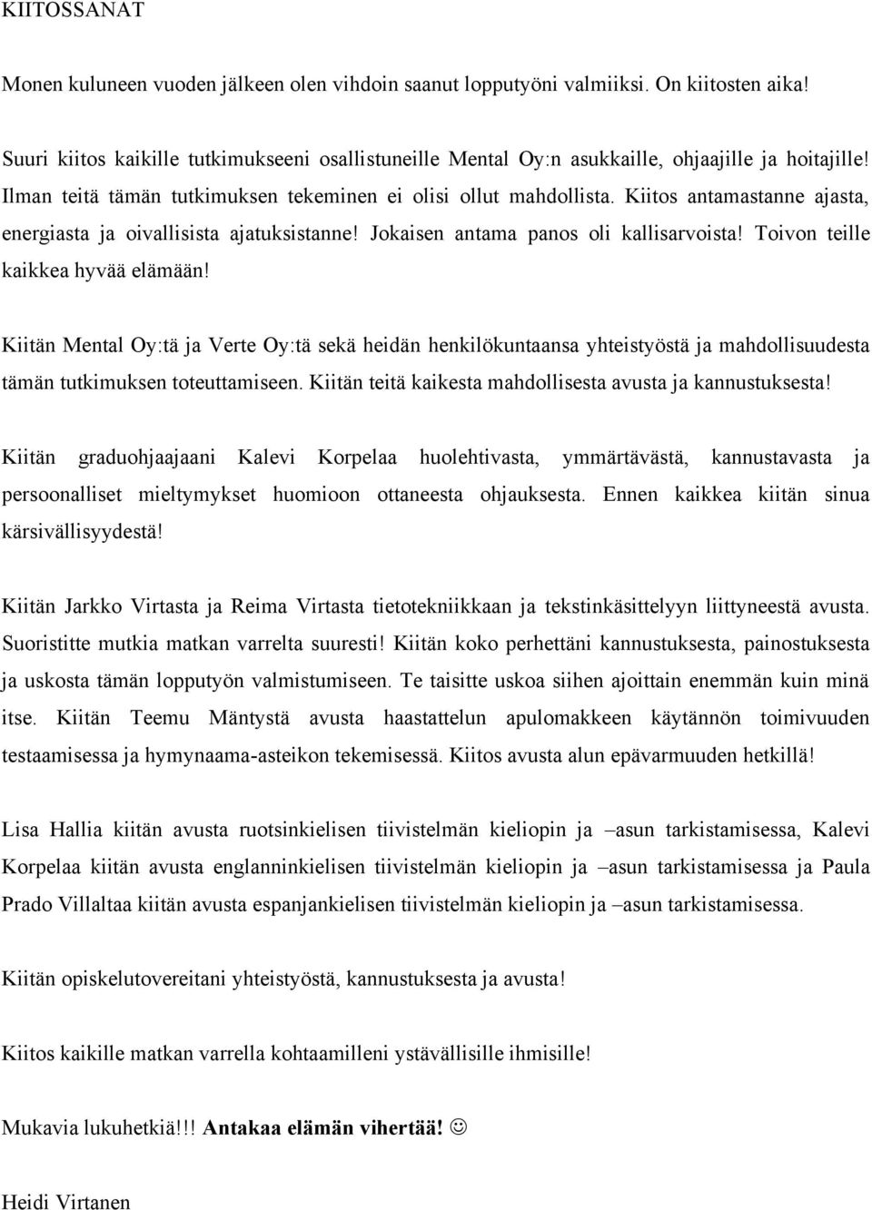 Kiitos antamastanne ajasta, energiasta ja oivallisista ajatuksistanne! Jokaisen antama panos oli kallisarvoista! Toivon teille kaikkea hyvää elämään!
