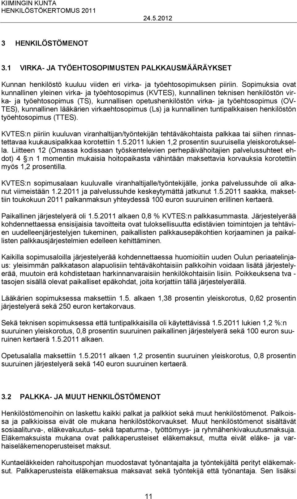 kunnallinen lääkärien virkaehtosopimus (Ls) ja kunnallinen tuntipalkkaisen henkilöstön työehtosopimus (TTES).