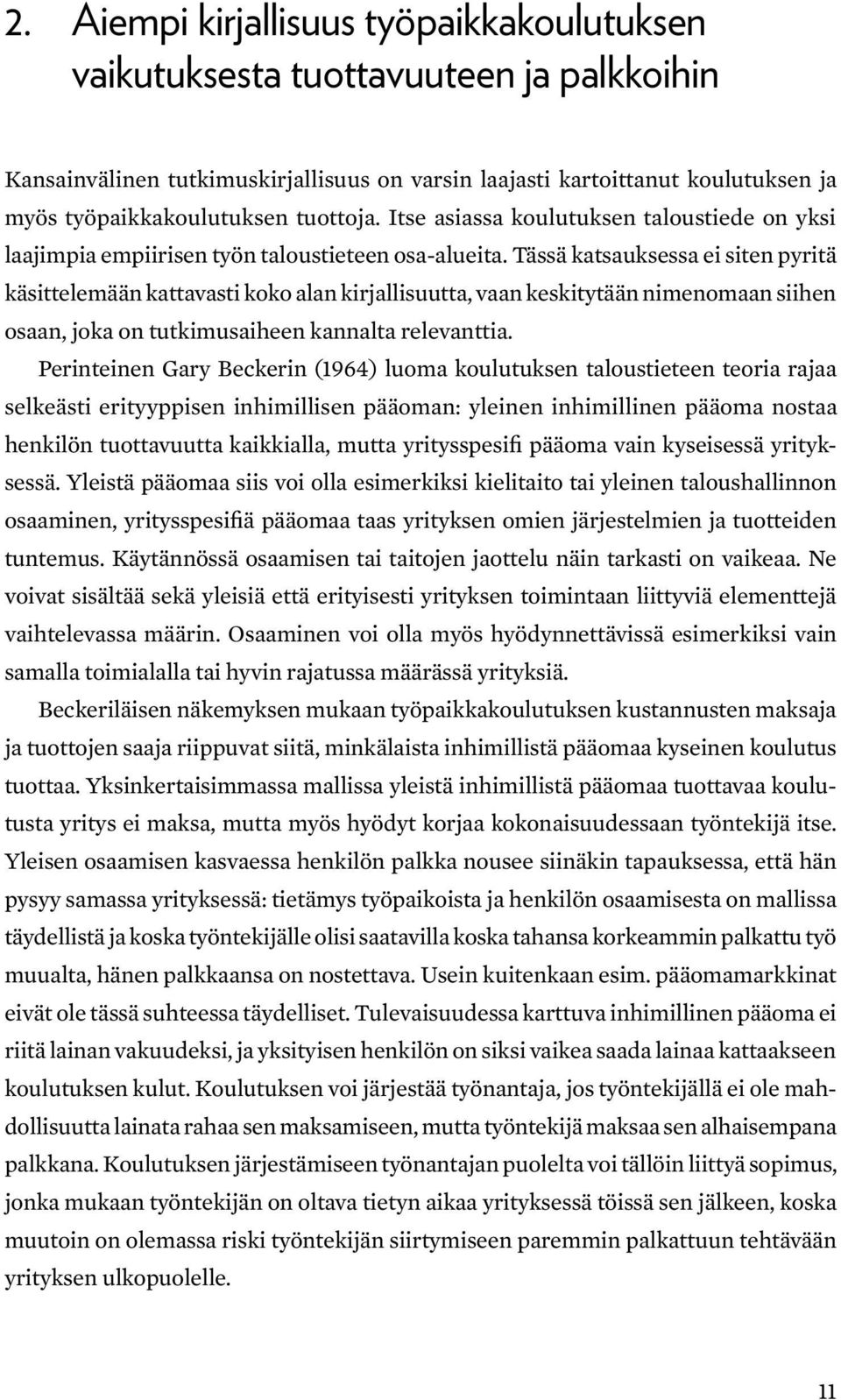 Tässä katsauksessa ei siten pyritä käsittelemään kattavasti koko alan kirjallisuutta, vaan keskitytään nimenomaan siihen osaan, joka on tutkimusaiheen kannalta relevanttia.