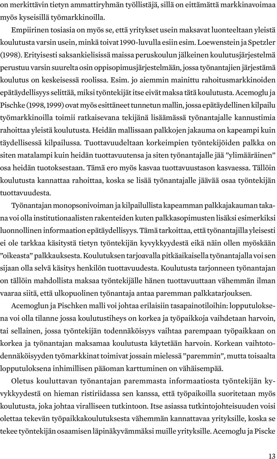 Erityisesti saksankielisissä maissa peruskoulun jälkeinen koulutusjärjestelmä perustuu varsin suurelta osin oppisopimusjärjestelmään, jossa työnantajien järjestämä koulutus on keskeisessä roolissa.