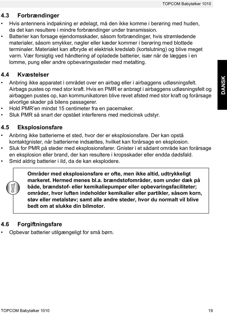 Materialet kan afbryde et elektrisk kredsløb (kortslutning) og blive meget varm.