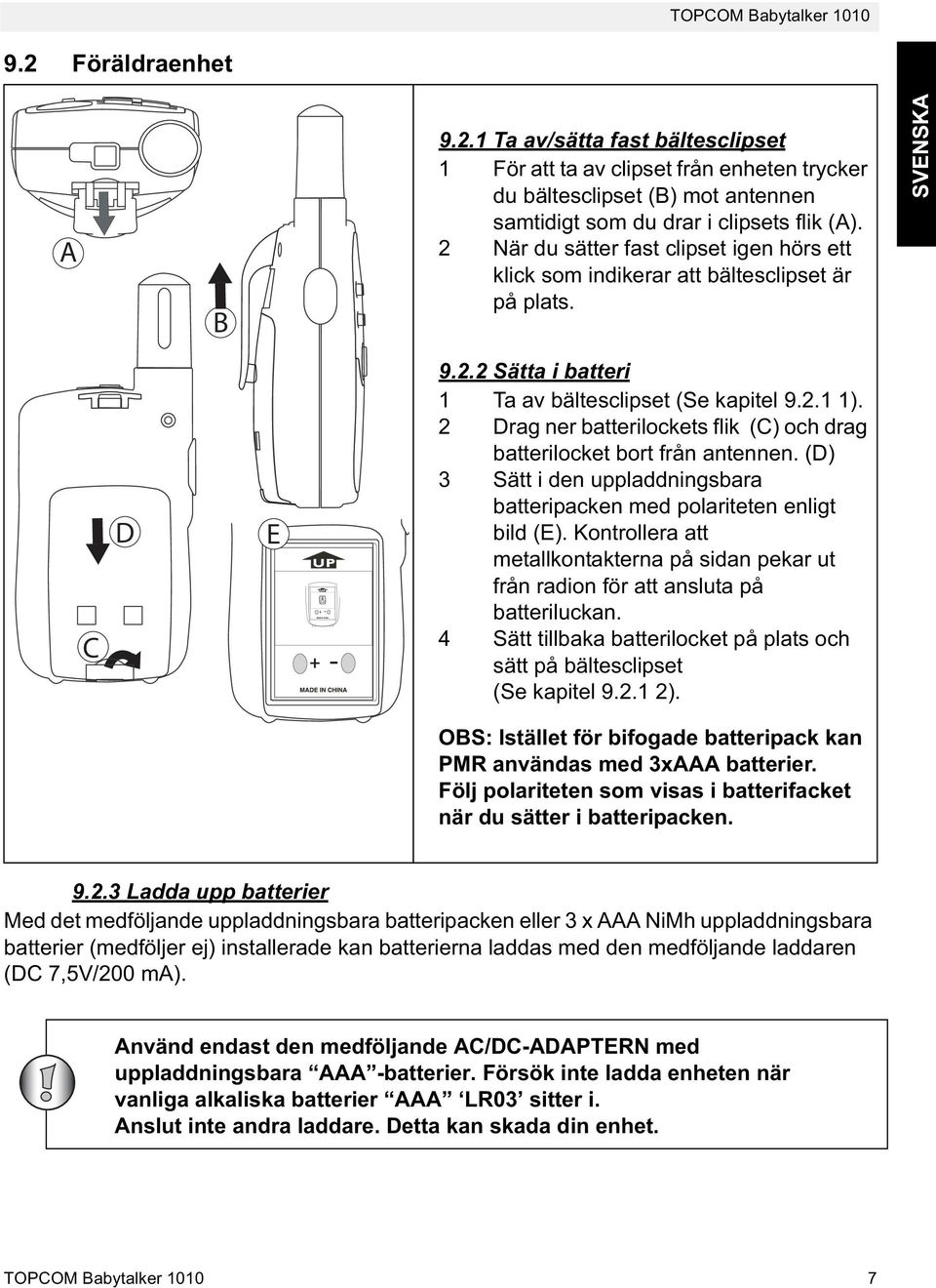 2 Drag ner batterilockets flik (C) och drag batterilocket bort från antennen. (D) 3 Sätt i den uppladdningsbara batteripacken med polariteten enligt bild (E).