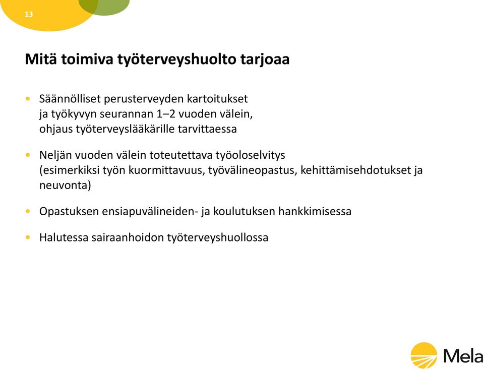 toteutettava työoloselvitys (esimerkiksi työn kuormittavuus, työvälineopastus, kehittämisehdotukset