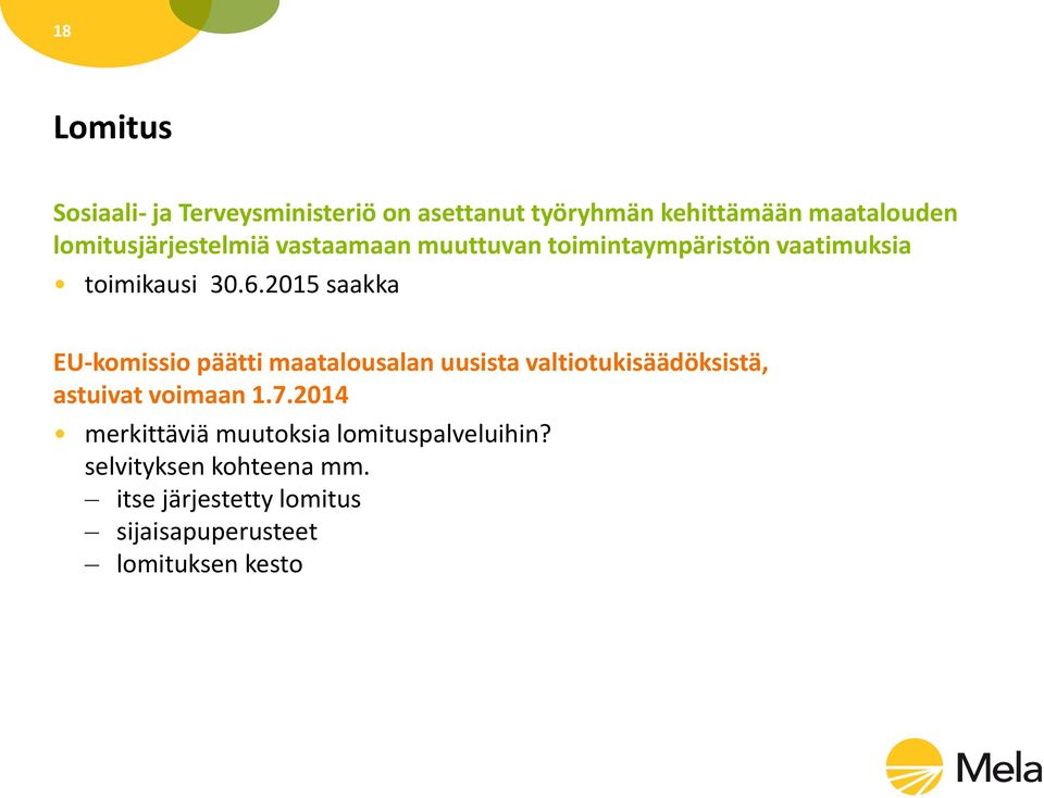 2015 saakka EU-komissio päätti maatalousalan uusista valtiotukisäädöksistä, astuivat voimaan 1.7.