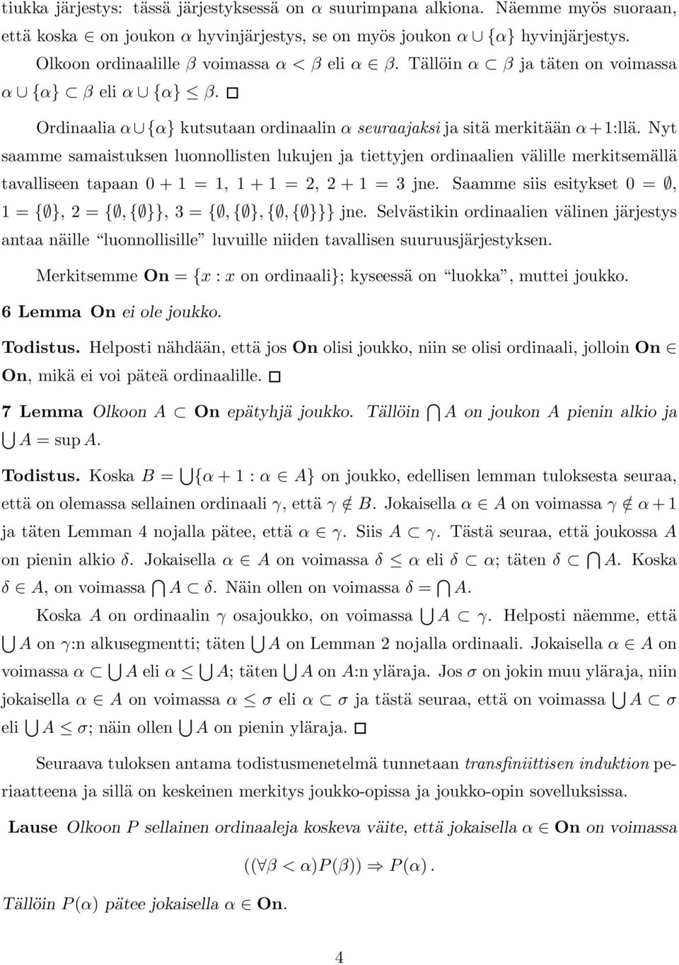 Nyt saamme samaistuksen luonnollisten lukujen ja tiettyjen ordinaalien välille merkitsemällä tavalliseen tapaan 0 + 1 = 1, 1 + 1 = 2, 2 + 1 = 3 jne.