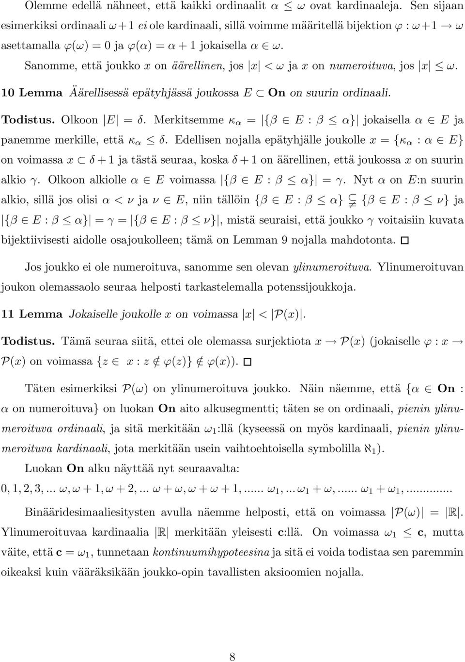 Sanomme, että joukko x on äärellinen, jos x < ω ja x on numeroituva, jos x ω. 10 Lemma Äärellisessä epätyhjässä joukossa E On on suurin ordinaali. Todistus. Olkoon E = δ.