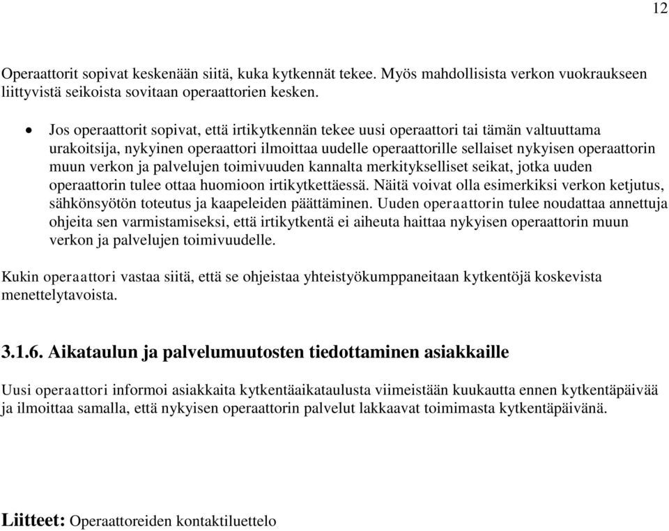 verkon ja palvelujen toimivuuden kannalta merkitykselliset seikat, jotka uuden operaattorin tulee ottaa huomioon irtikytkettäessä.