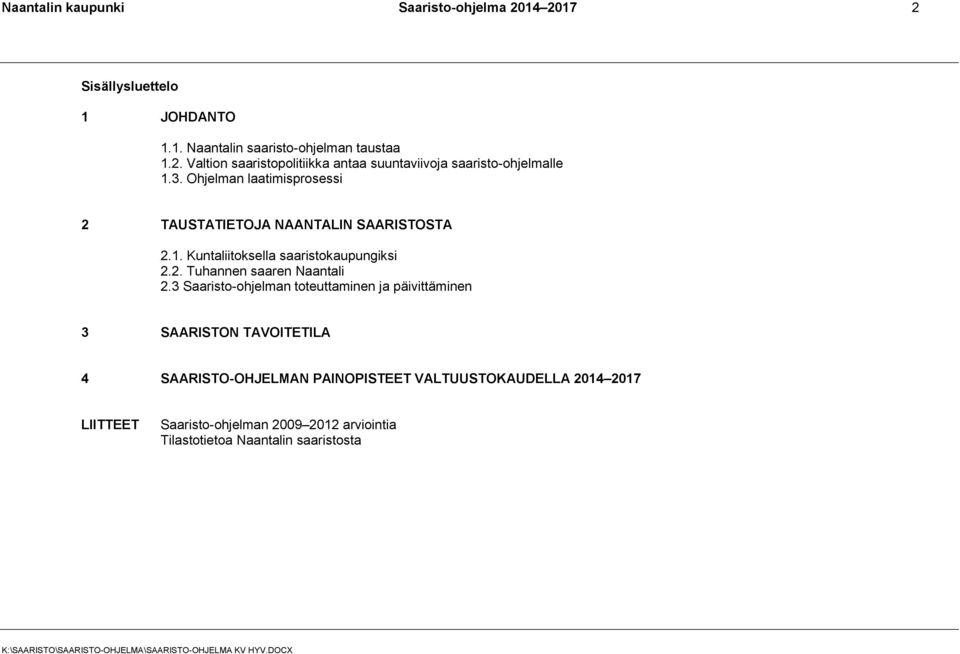 3 Saaristo-ohjelman toteuttaminen ja päivittäminen 3 SAARISTON TAVOITETILA 4 SAARISTO-OHJELMAN PAINOPISTEET VALTUUSTOKAUDELLA 2014 2017