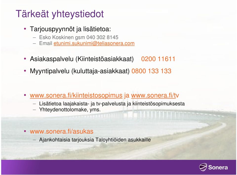 com Asiakaspalvelu (Kiinteistöasiakkaat) 0200 11611 Myyntipalvelu (kuluttaja-asiakkaat) 0800 133 133 www.