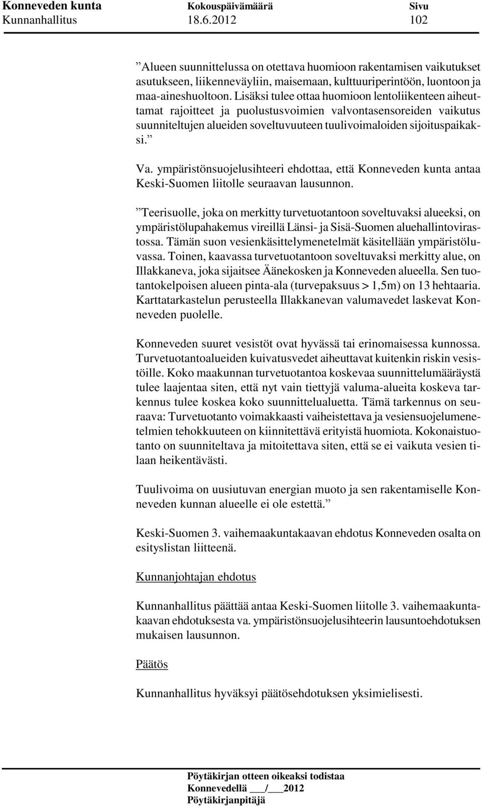 ympäristönsuojelusihteeri ehdottaa, että Konneveden kunta antaa Keski-Suomen liitolle seuraavan lausunnon.