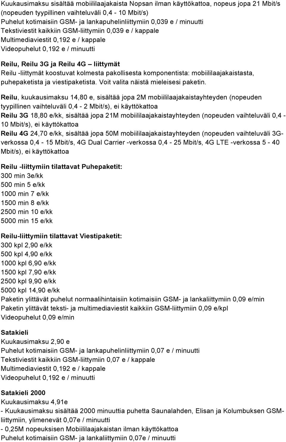 puhepaketista ja viestipaketista. Voit valita näistä mieleisesi paketin.