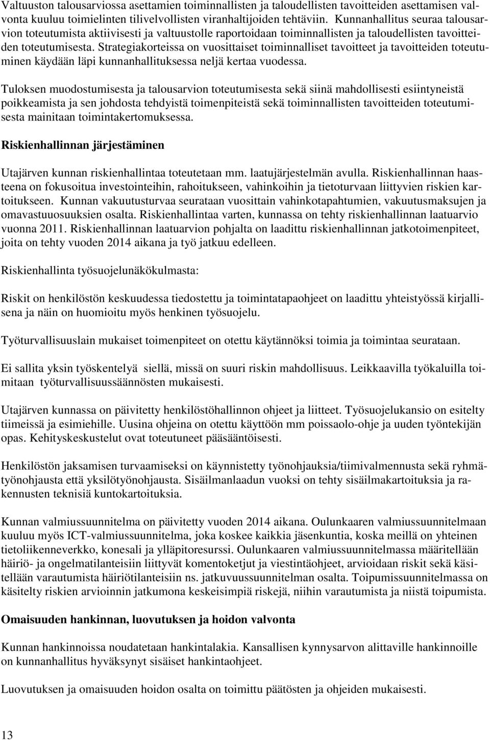 Strategiakorteissa on vuosittaiset toiminnalliset tavoitteet ja tavoitteiden toteutuminen käydään läpi kunnanhallituksessa neljä kertaa vuodessa.