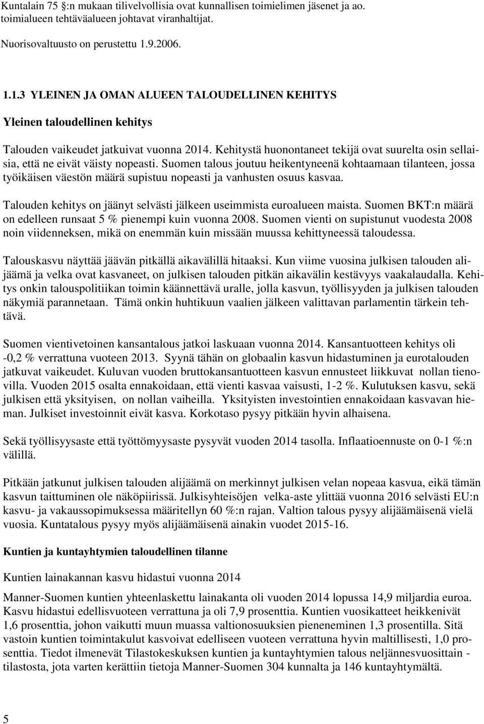 Kehitystä huonontaneet tekijä ovat suurelta osin sellaisia, että ne eivät väisty nopeasti.