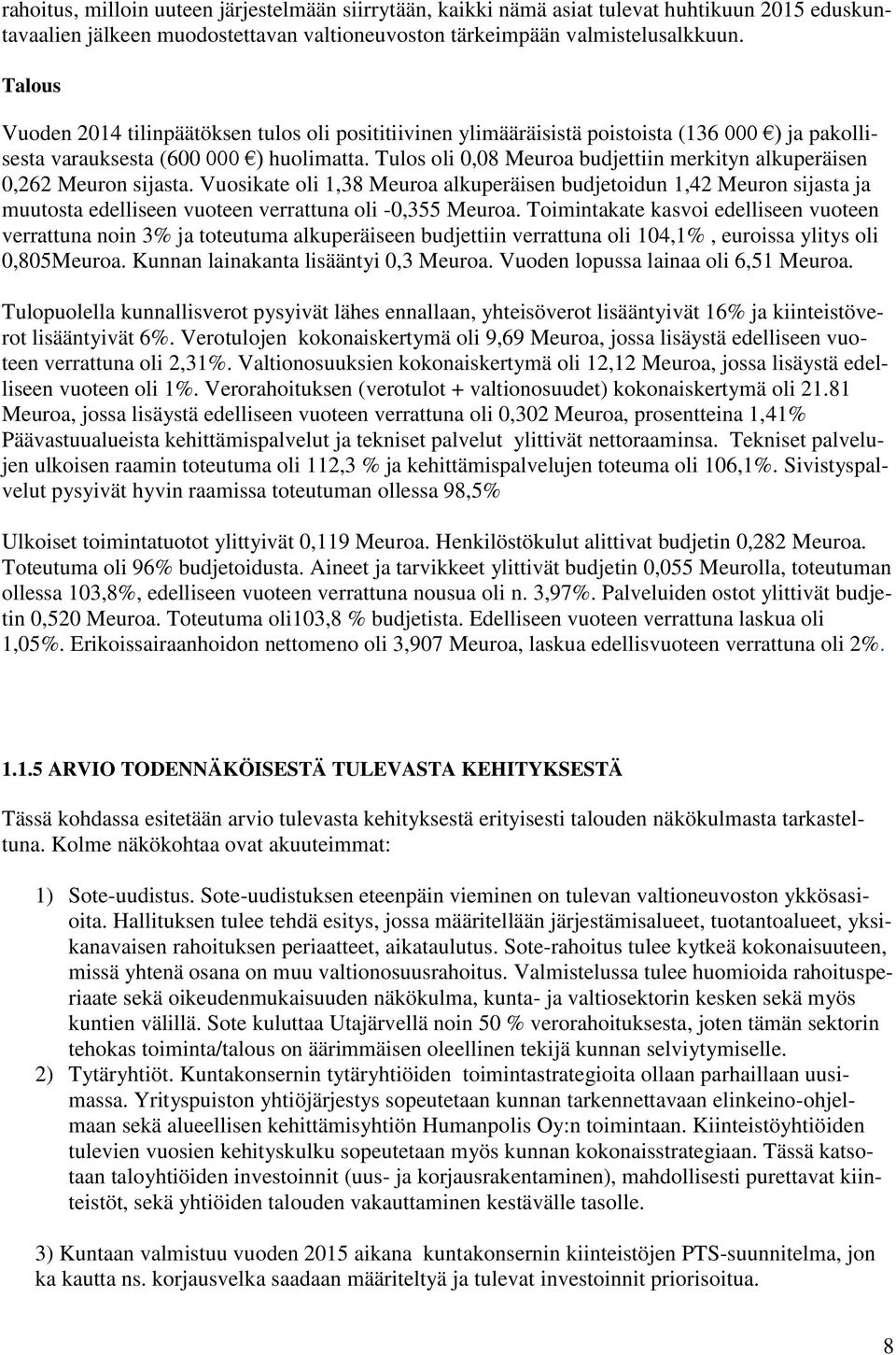 Tulos oli 0,08 Meuroa budjettiin merkityn alkuperäisen 0,262 Meuron sijasta.