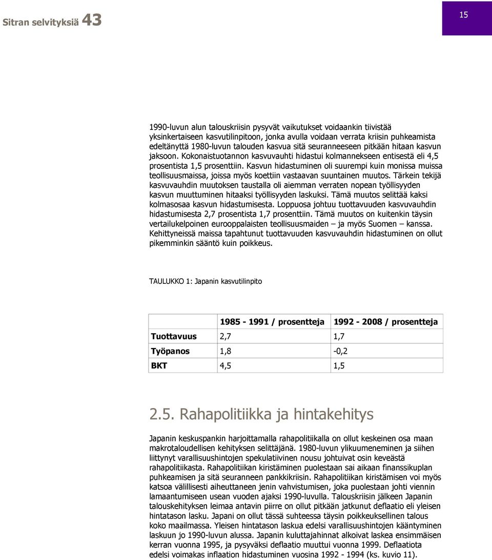 Kasvun hidastuminen oli suurempi kuin monissa muissa teollisuusmaissa, joissa myös koettiin vastaavan suuntainen muutos.