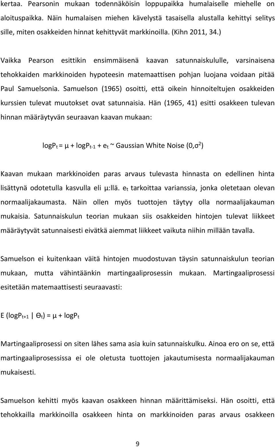 ) Vaikka Pearson esittikin ensimmäisenä kaavan satunnaiskululle, varsinaisena tehokkaiden markkinoiden hypoteesin matemaattisen pohjan luojana voidaan pitää Paul Samuelsonia.