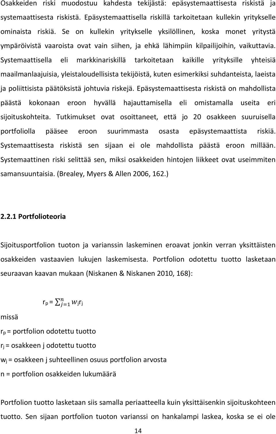 Systemaattisella eli markkinariskillä tarkoitetaan kaikille yrityksille yhteisiä maailmanlaajuisia, yleistaloudellisista tekijöistä, kuten esimerkiksi suhdanteista, laeista ja poliittisista