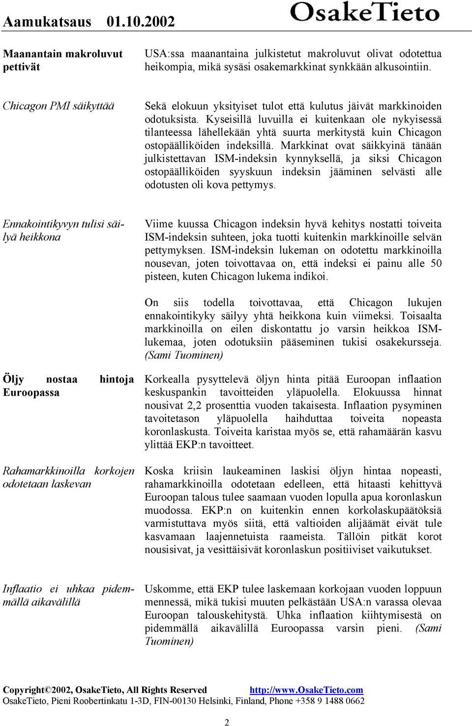 Kyseisillä luvuilla ei kuitenkaan ole nykyisessä tilanteessa lähellekään yhtä suurta merkitystä kuin Chicagon ostopäälliköiden indeksillä.