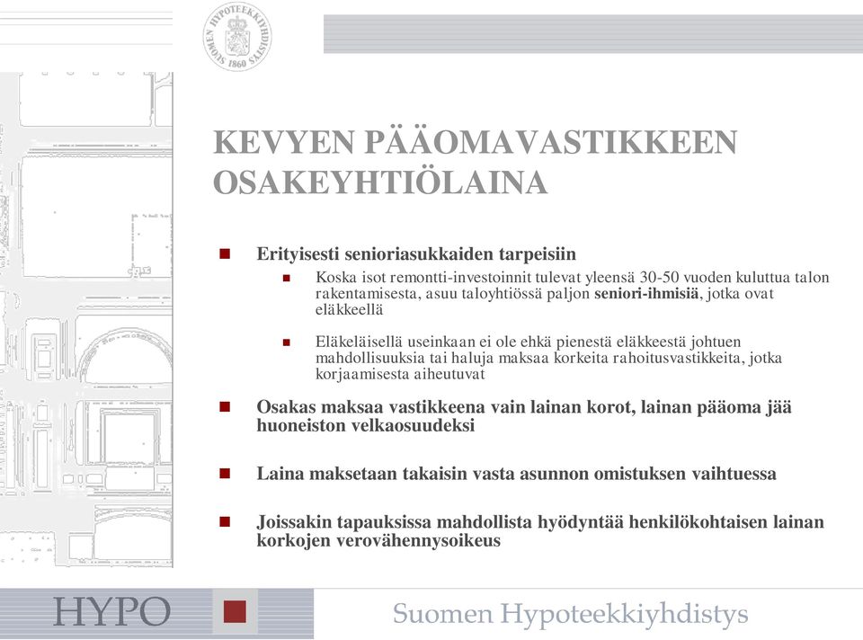 tai haluja maksaa korkeita rahoitusvastikkeita, jotka korjaamisesta aiheutuvat Osakas maksaa vastikkeena vain lainan korot, lainan pääoma jää huoneiston