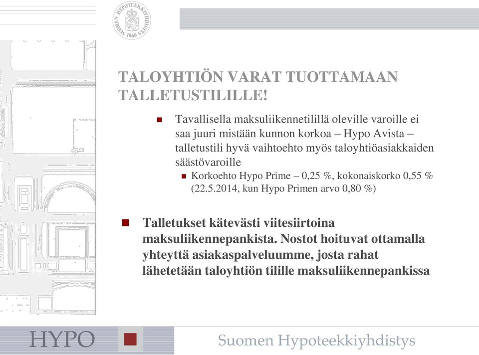 vaihtoehto myös taloyhtiöasiakkaiden säästövaroille Korkoehto Hypo Prime 0,25 