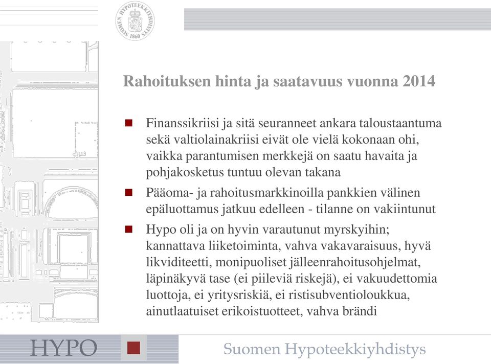 tilanne on vakiintunut Hypo oli ja on hyvin varautunut myrskyihin; kannattava liiketoiminta, vahva vakavaraisuus, hyvä likviditeetti, monipuoliset