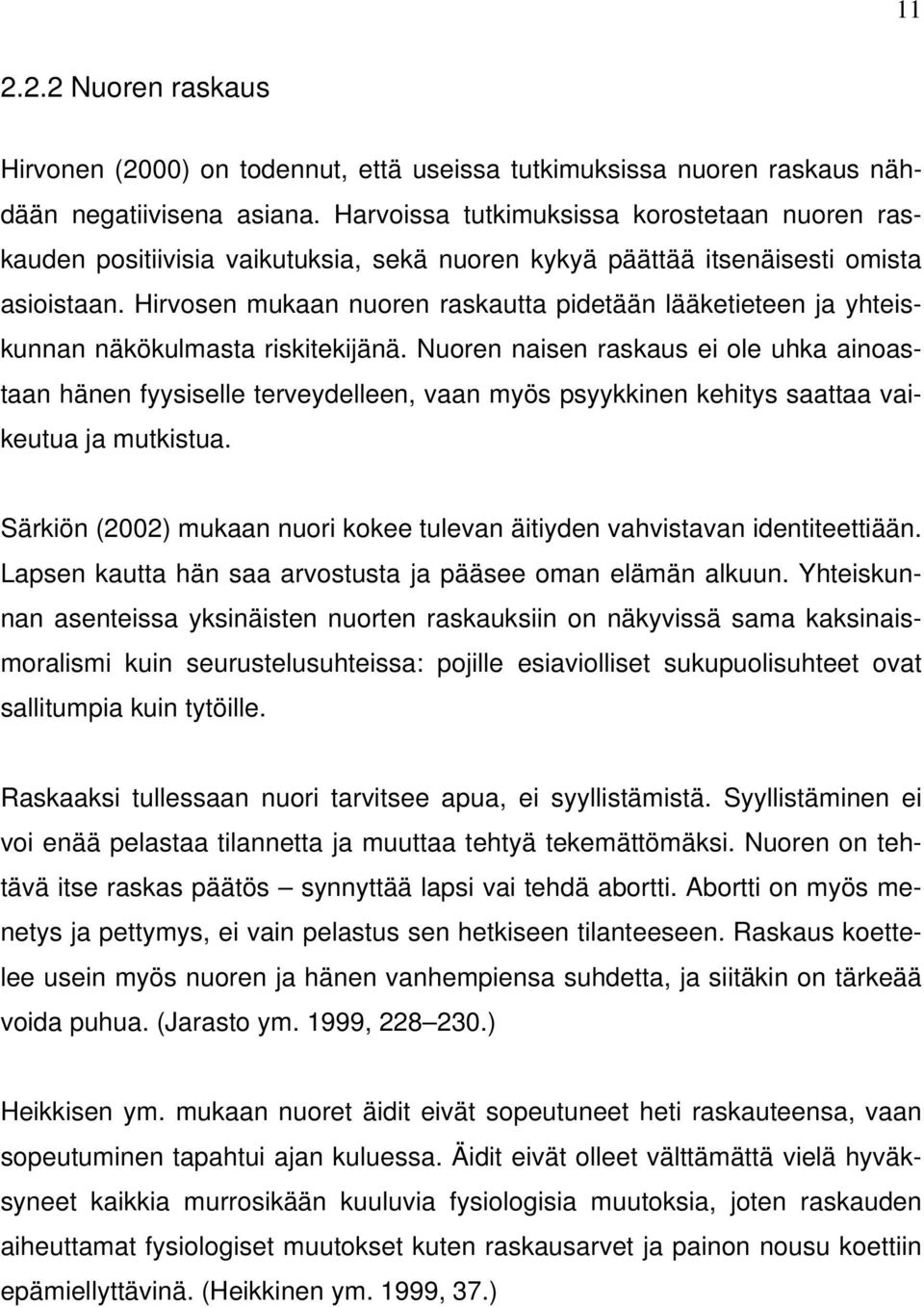 Hirvosen mukaan nuoren raskautta pidetään lääketieteen ja yhteiskunnan näkökulmasta riskitekijänä.