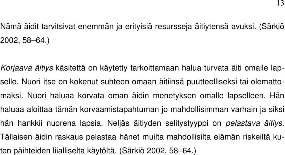 Nuori itse on kokenut suhteen omaan äitiinsä puutteelliseksi tai olemattomaksi. Nuori haluaa korvata oman äidin menetyksen omalle lapselleen.