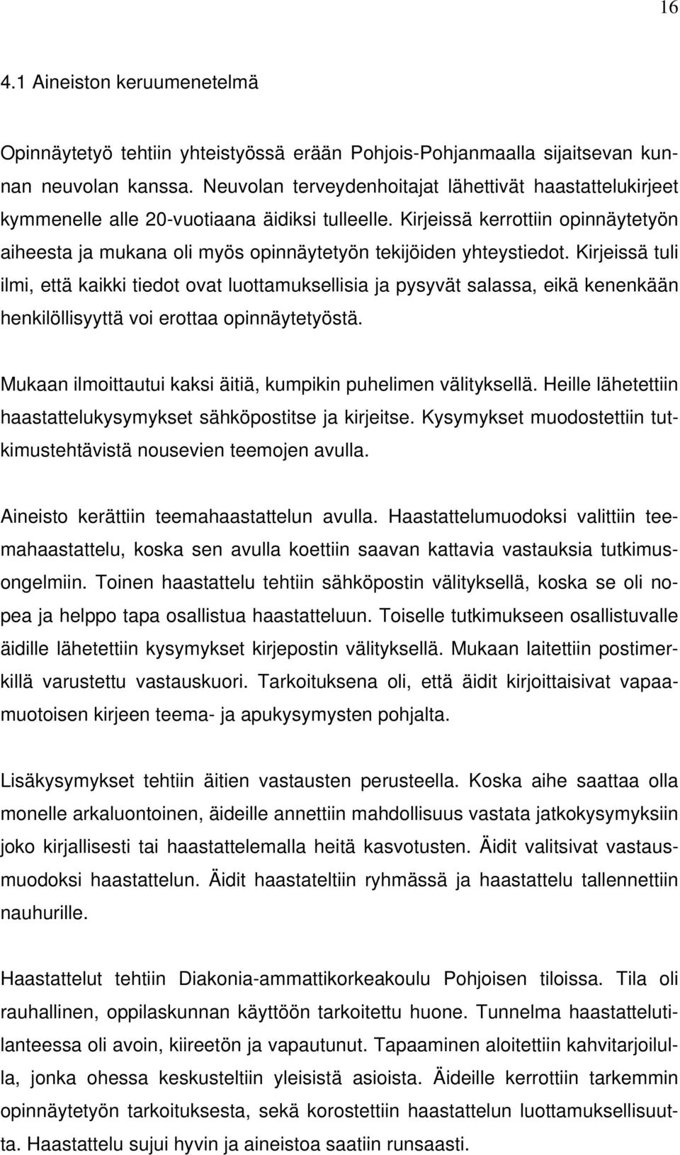 Kirjeissä kerrottiin opinnäytetyön aiheesta ja mukana oli myös opinnäytetyön tekijöiden yhteystiedot.