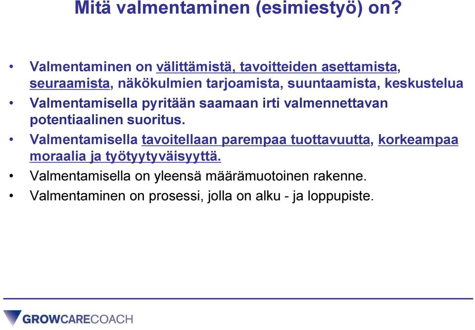 keskustelua Valmentamisella pyritään saamaan irti valmennettavan potentiaalinen suoritus.