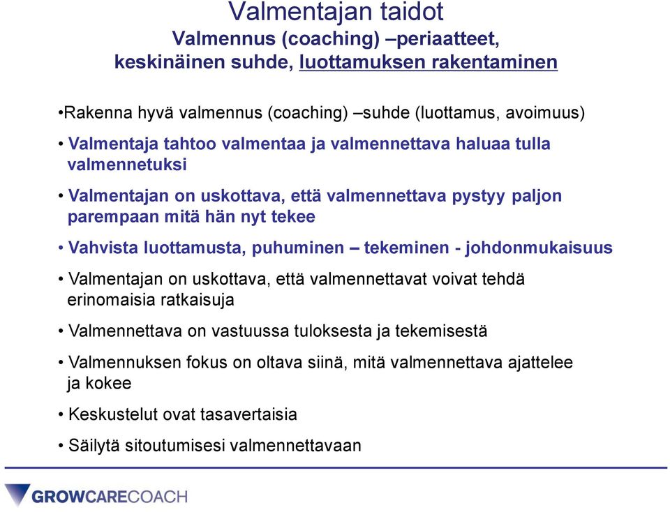 Vahvista luottamusta, puhuminen tekeminen - johdonmukaisuus Valmentajan on uskottava, että valmennettavat voivat tehdä erinomaisia ratkaisuja Valmennettava on