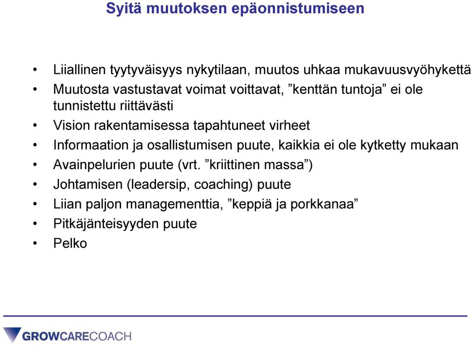 virheet Informaation ja osallistumisen puute, kaikkia ei ole kytketty mukaan Avainpelurien puute (vrt.