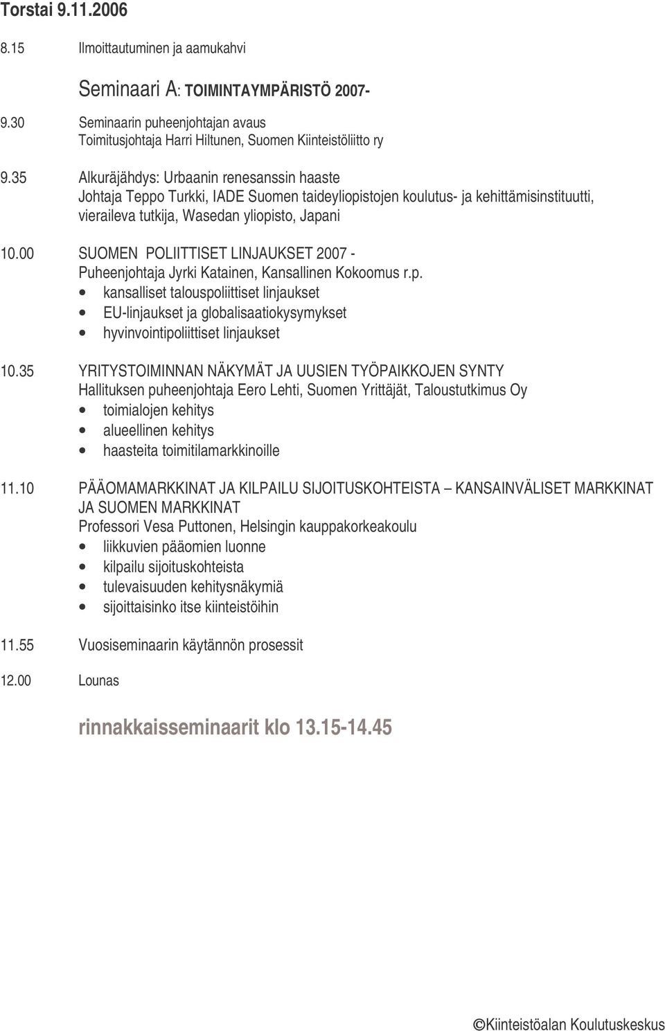 00 SUOMEN POLIITTISET LINJAUKSET 2007 - Puheenjohtaja Jyrki Katainen, Kansallinen Kokoomus r.p.