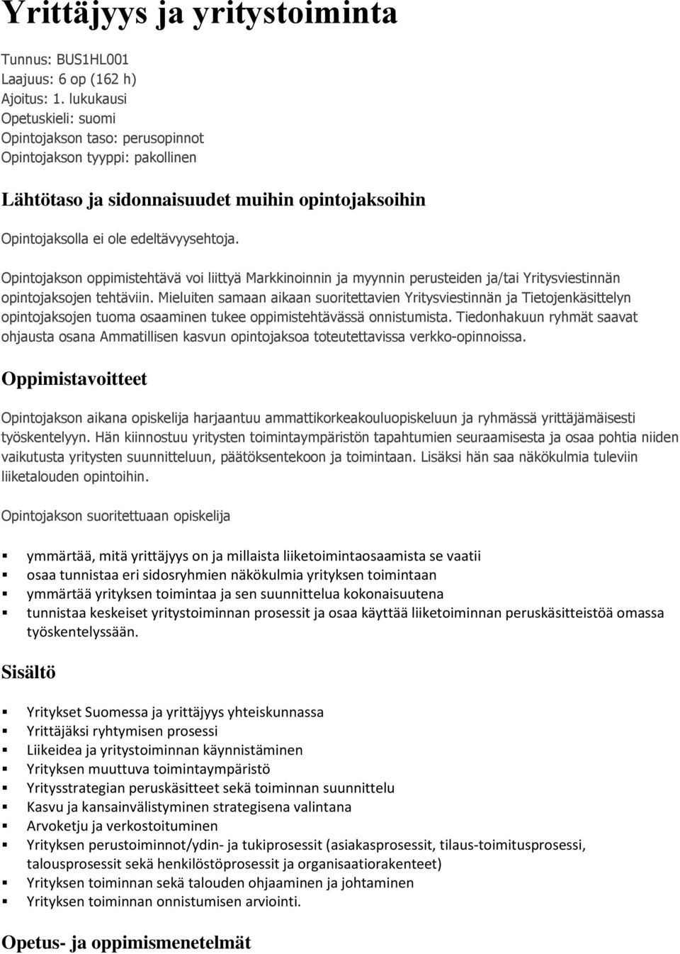 Opintojakson oppimistehtävä voi liittyä Markkinoinnin ja myynnin perusteiden ja/tai Yritysviestinnän opintojaksojen tehtäviin.