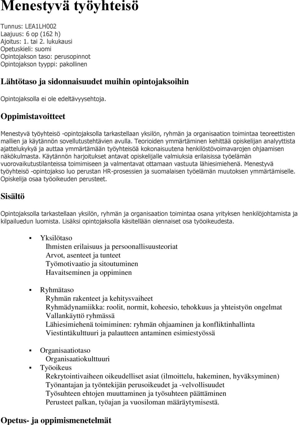 Oppimistavoitteet Menestyvä työyhteisö -opintojaksolla tarkastellaan yksilön, ryhmän ja organisaation toimintaa teoreettisten mallien ja käytännön sovellutustehtävien avulla.