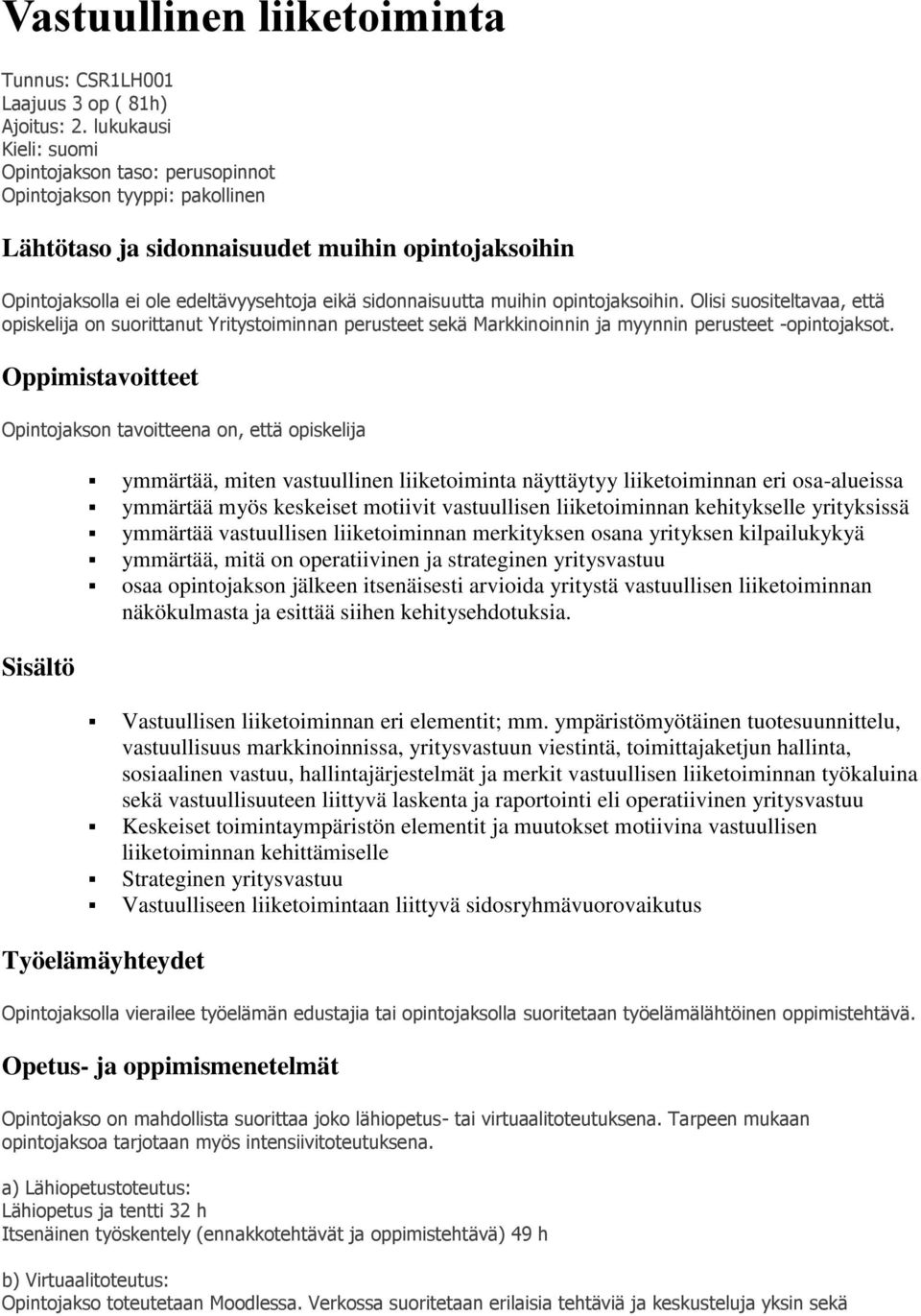 muihin opintojaksoihin. Olisi suositeltavaa, että opiskelija on suorittanut Yritystoiminnan perusteet sekä Markkinoinnin ja myynnin perusteet -opintojaksot.