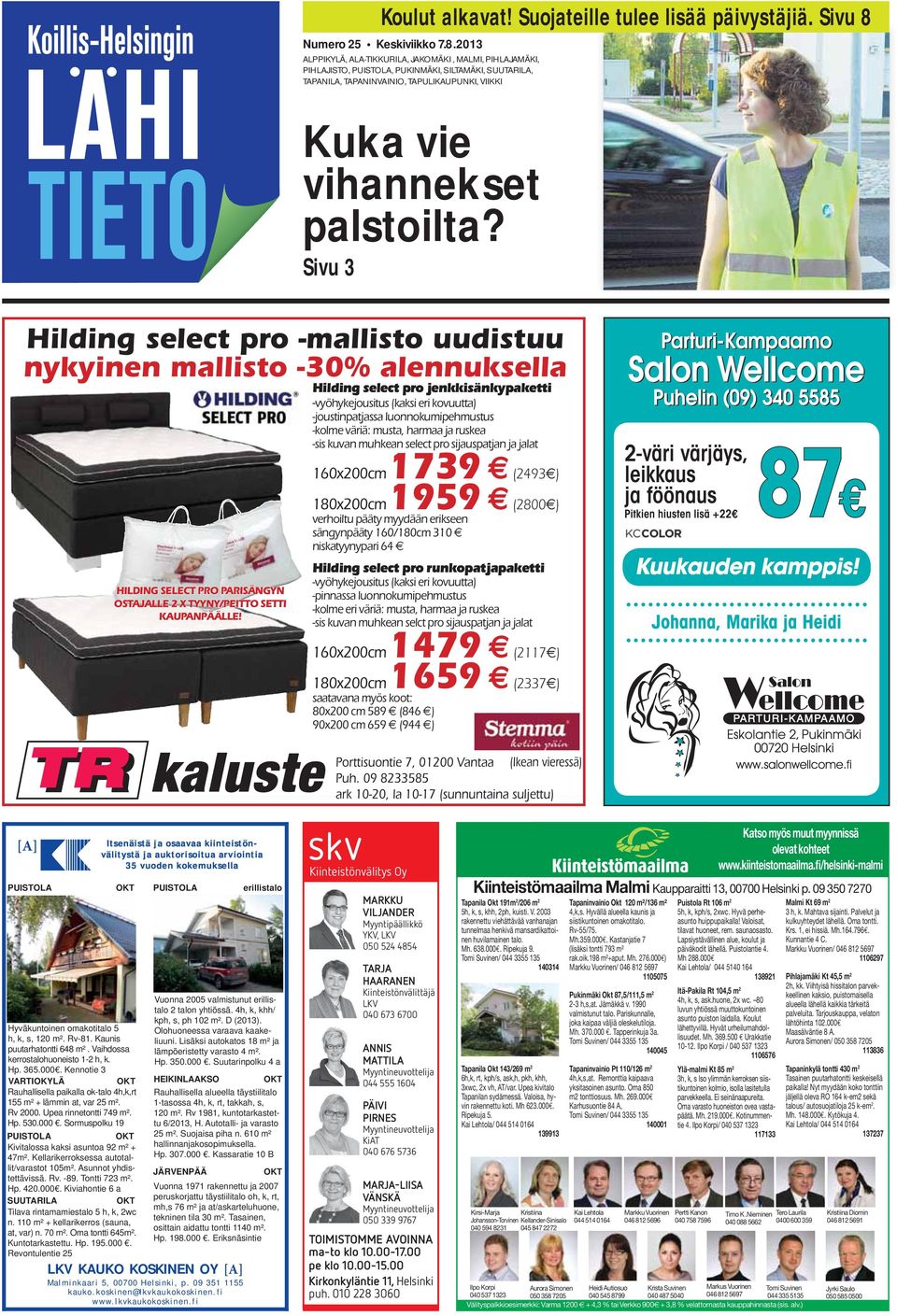 2013 ALIKYLÄ, ALA-TIKKURILA, JAKOMÄKI, MALMI, PIHLAJAMÄKI, PIHLAJISTO, PUISTOLA, PUKINMÄKI, SILTAMÄKI, SUUTARILA, TAPANILA, TAPANINVAINIO, TAPULIKAUPUNKI, VIIKKI Hilding select pro -mallisto uudistuu