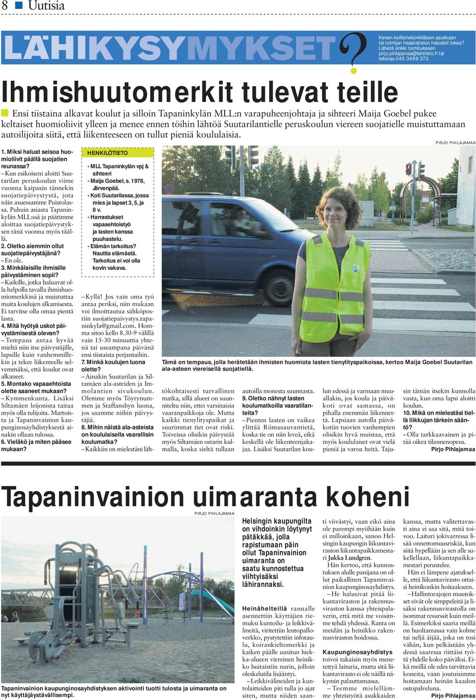 Suutarilantielle peruskoulun viereen suojatielle muistuttamaan autoilijoita siitä, että liikenteeseen on tullut pieniä koululaisia. PIRJO PIHLAJAMAA 1.