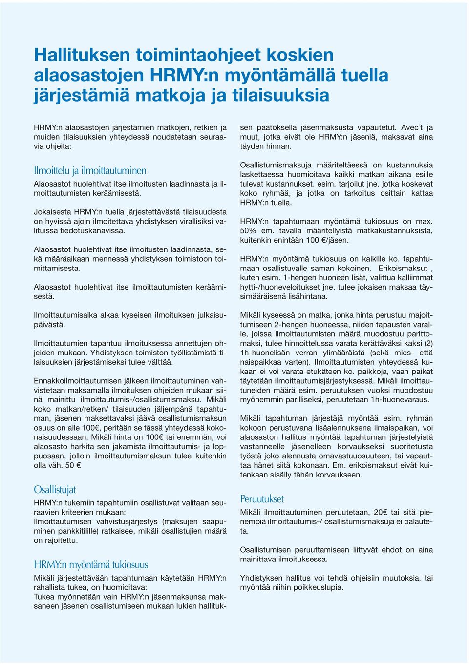 Jokaisesta HRMY:n tuella järjestettävästä tilaisuudesta on hyvissä ajoin ilmoitettava yhdistyksen virallisiksi valituissa tiedotuskanavissa.